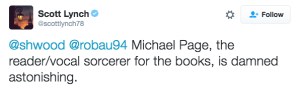 Tweet: "Michael Page, the reader/vocal sorcerer for the books, is damned astonishing."